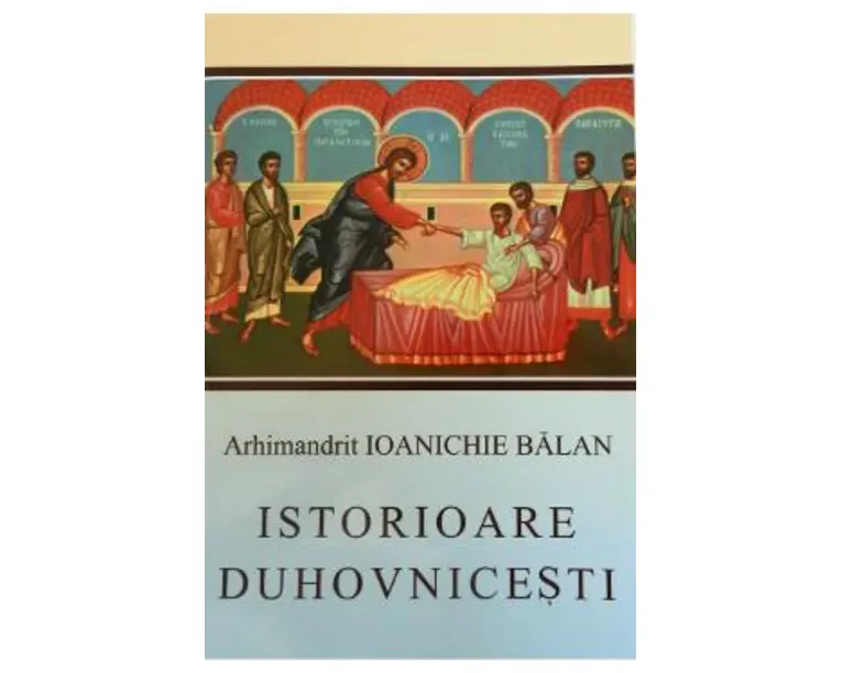 Istorioare duhovnicesti - Ioanichie Balan