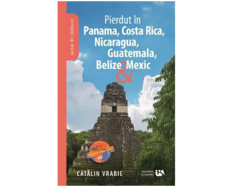 Pierdut in Panama, Costa Rica, Nicaragua, Guatemala, Belize si Mexic - Catalin Vrabie