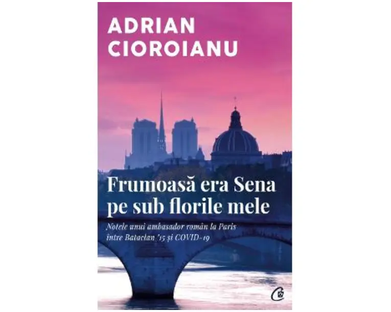 Frumoasa era Sena pe sub florile mele - Adrian Cioroianu