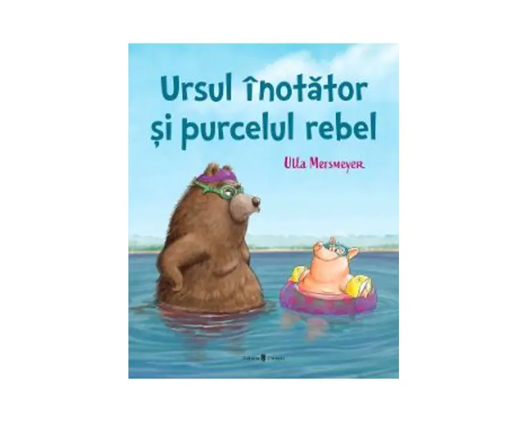 Ursul inotator si purcelul rebel - Ulla Mersmeyer