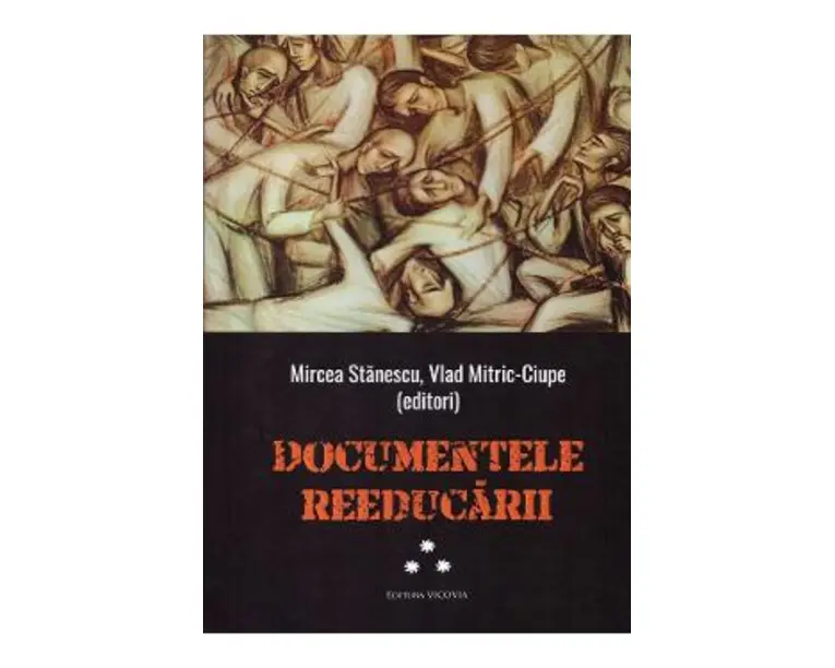 Documentele reeducarii Vol.3 - Mircea Stanescu, Vlad Mitric-Ciupe