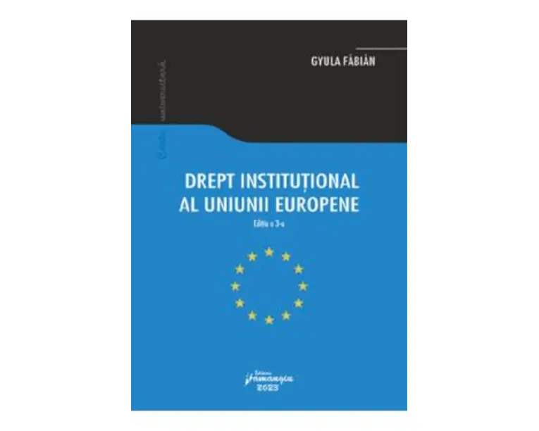 Drept institutional al Uniunii Europene Ed.3 - Gyula Fabian