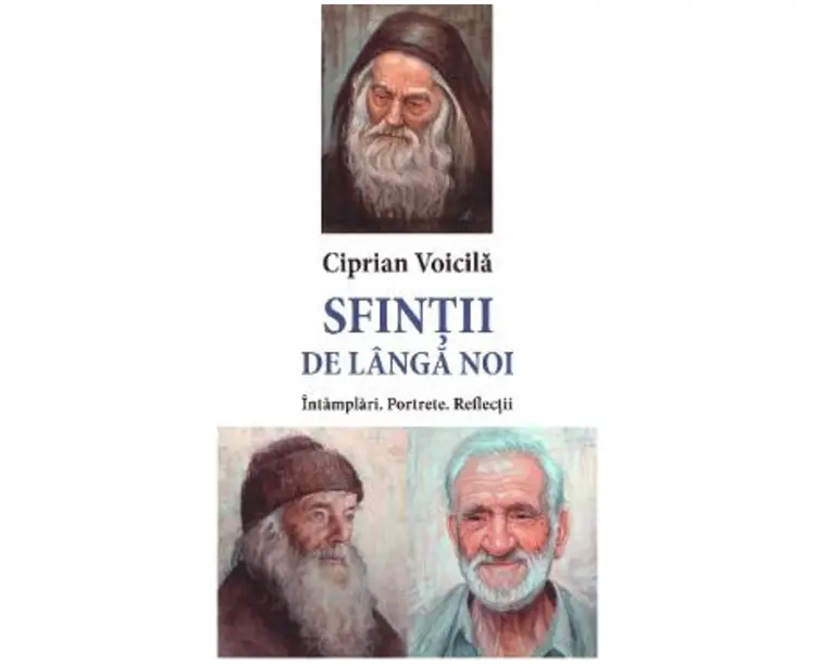 Sfintii de langa noi. Intamplari. Portrete. Reflectii - Ciprian Voicila