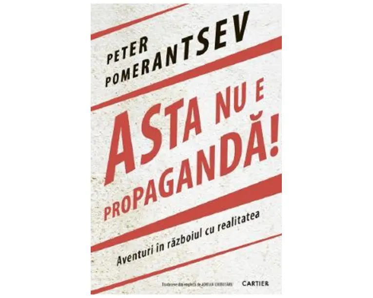 Asta nu e propaganda! - Peter Pomerantsev