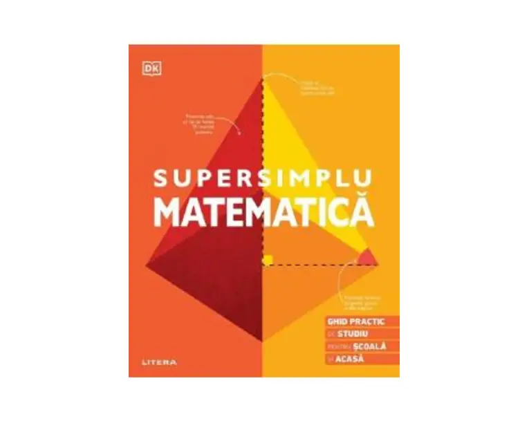 Supersimplu Matematica. Ghid practic de studiu pentru scoala si acasa