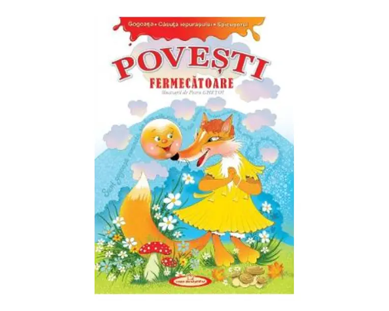 Povesti fermecatoare. Gogoasa, Casuta iepurasului, Spicusorul - Petru Ghetoi
