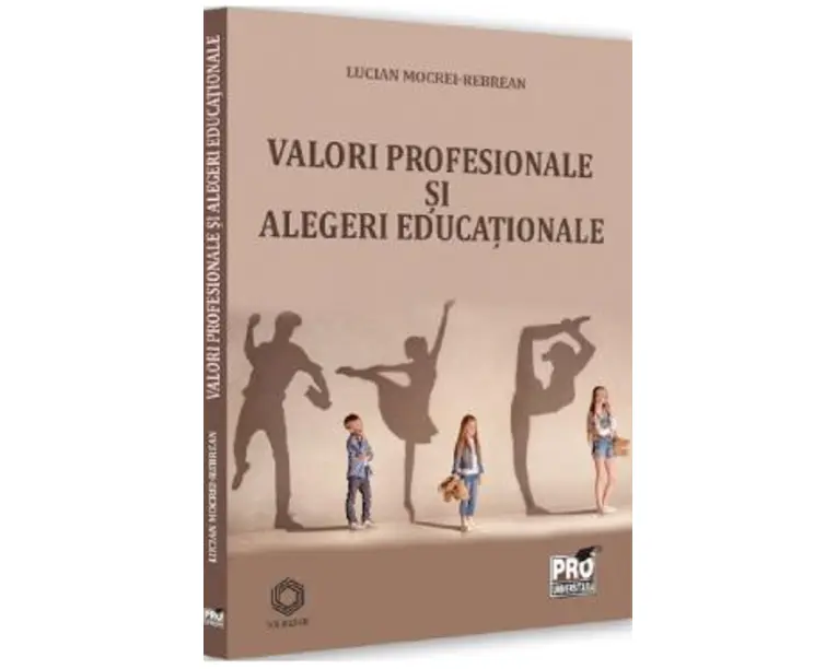 Valori profesionale si alegeri educationale - Lucian Mocrei-Rebrean