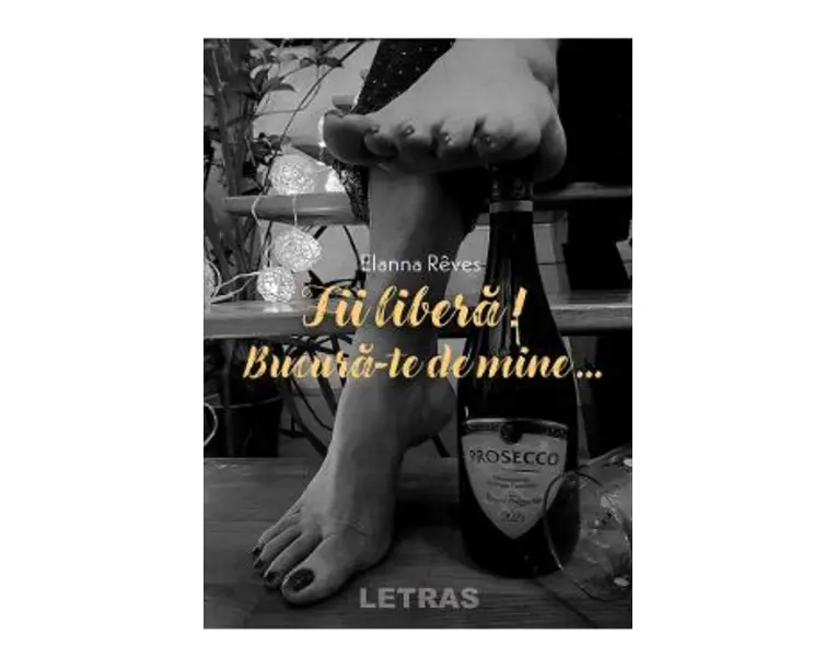 Fii libera! Bucura-te de mine - Elanna Reves
