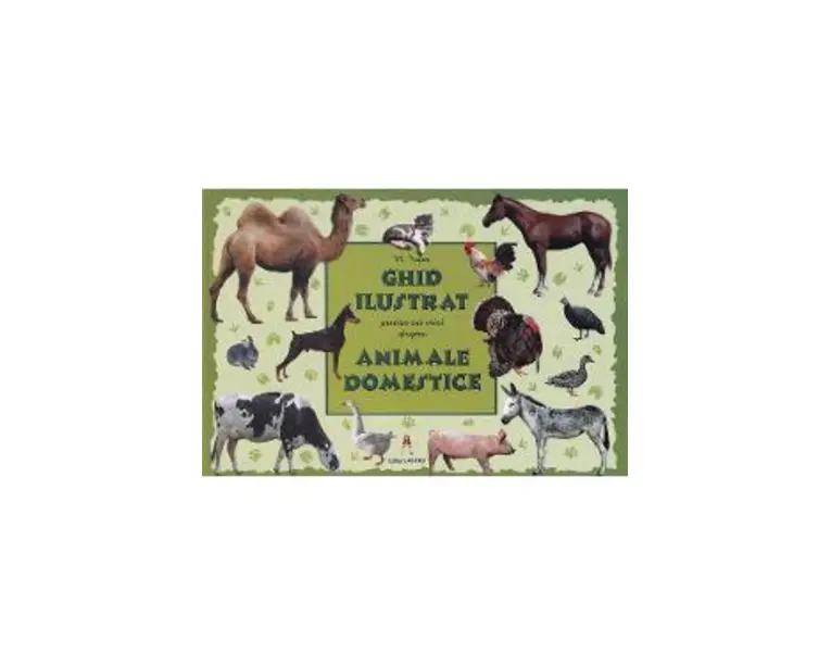 Ghid ilustrat pentru cei mici despre animale domestice - M. Tufan