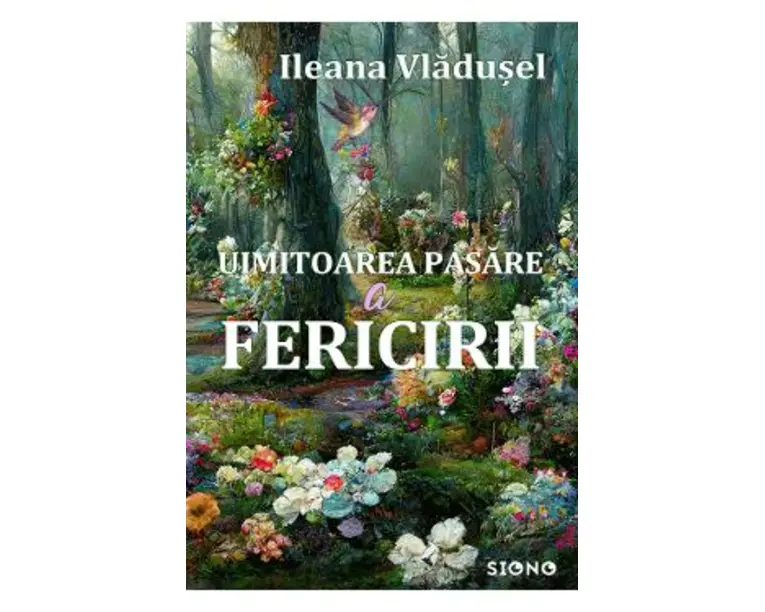 Uimitoarea pasare a fericirii - Ileana Vladusel