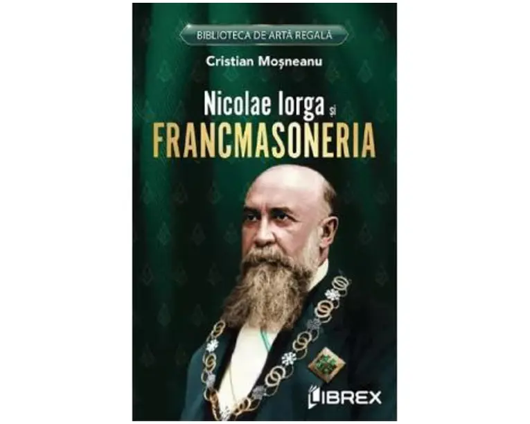 Nicolae Iorga si Francmasoneria - Cristian Mosneanu