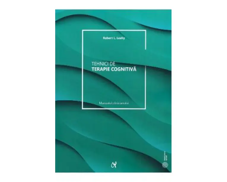 Tehnici de terapie cognitiva. Manualul clinicianului - Robert L. Leahy