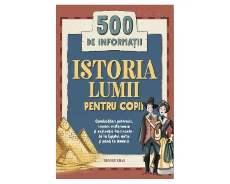 Istoria lumii pentru copii. 500 de informatii - Brooke Khan