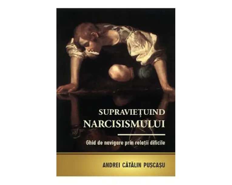 Supravietuind narcisismului. Ghid de navigare prin relatii dificile - Andrei Catalin Puscasu