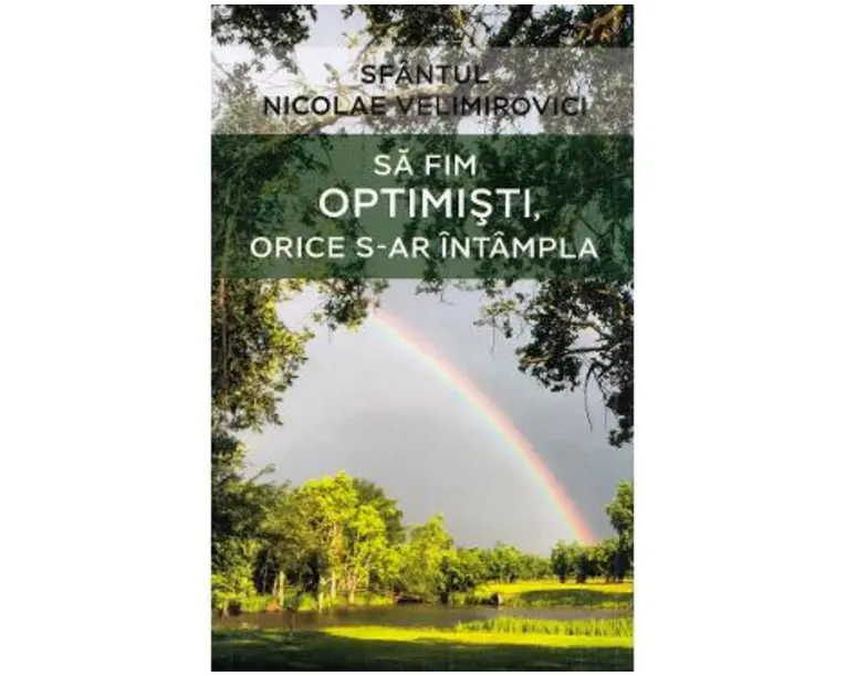 Sa fim optimisti, orice s-ar intampla - Sfantul Nicolae Velimirovici