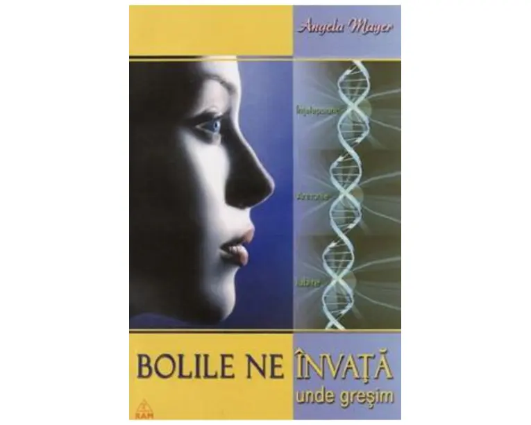 Bolile ne invata unde gresim - Angela Mayer
