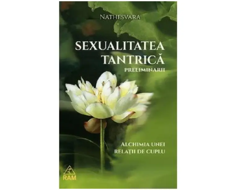 Sexualitatea tantrica. Preliminarii. Alchimia unei relatii de cuplu - Nathesvara