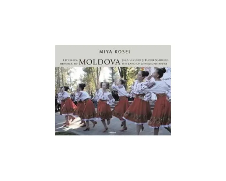 Republica Moldova. Tara vinului si florii-soarelui - Miya Kosei