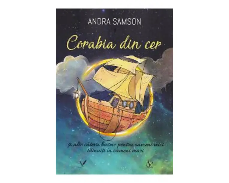 Corabia din cer si alte cateva basme pentru oameni mici tainuiti in oameni mari - Andra Samson