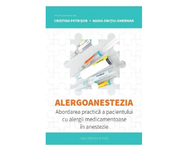 Alergoanestezia: Abordarea practica a pacientului cu alergii medicamentoase in anestezie - Cristina Petrisor, Nadia Onitiu-Gherman