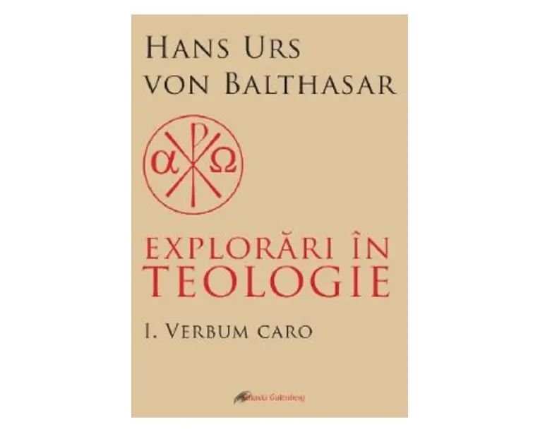 Explorari in teologie Vol.1: Verbum caro - Hans Urs von Balthasar