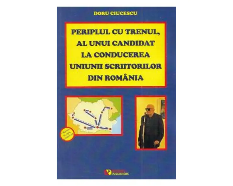 Periplul cu trenul, al unui candidat la conducerea Uniunii Scriitorilor din Romania - Doru Ciucescu