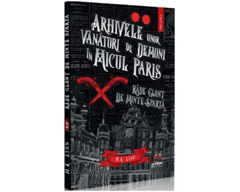 Arhivele unor vanatori de demoni in Micul Paris. Rade glont de minte sparta - M. K. Lynn