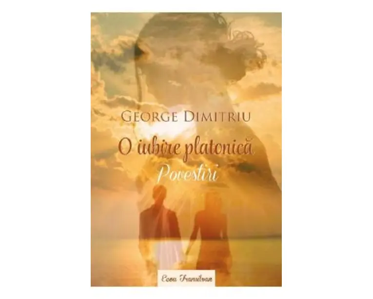 O iubire platonica. Povestiri - George Dimitriu