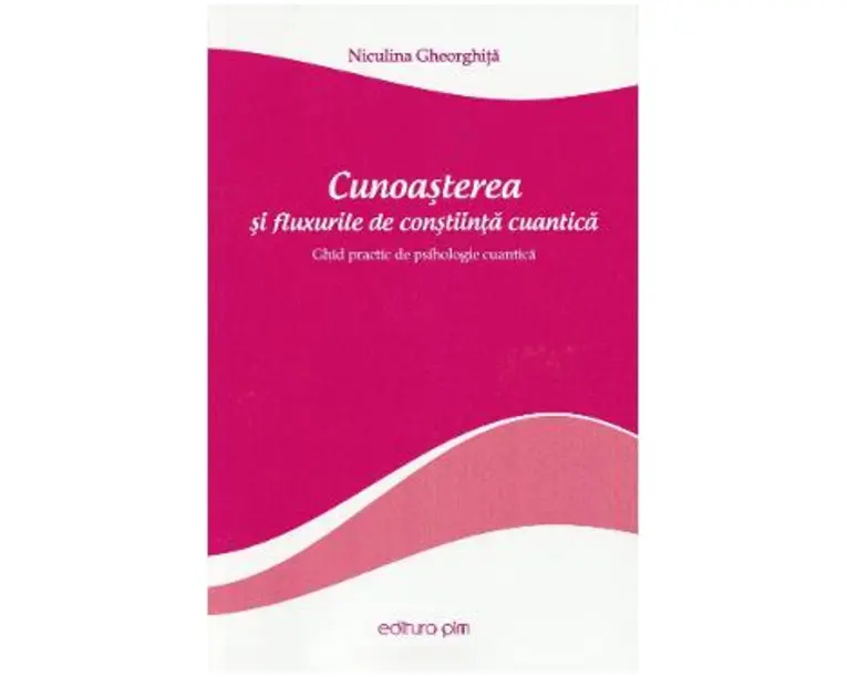 Cunoasterea si fluxurile de constiinta cuantica - Niculina Gheorghita
