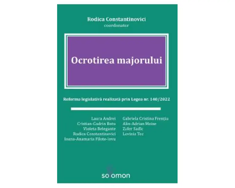 Ocrotirea majorului. Reforma legislativa realizata prin Legea nr. 140 din 2022 - Laura Andrei, Cristian-Codrin Botu, Violeta Belegante, Rodica Constantinovici, Ioana-Anamaria Filote-Iovu