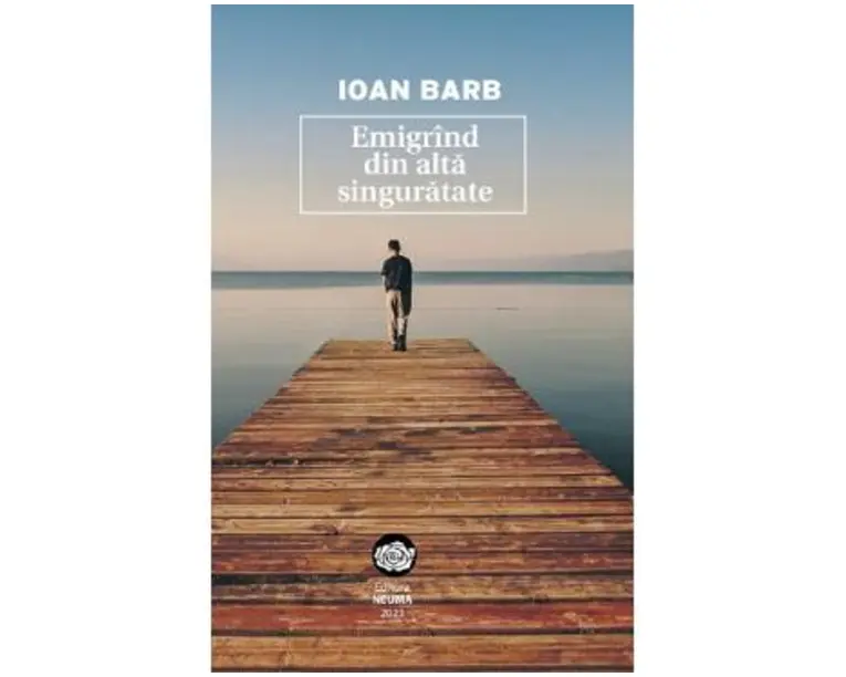 Emigrind din alta singuratate - Ioan Barb