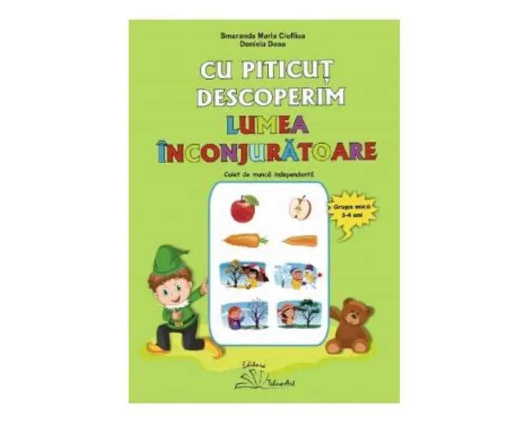 Cu Piticut descoperim lumea inconjuratoare 3-4 ani - Smaranda Maria Cioflica, Daniela Dosa