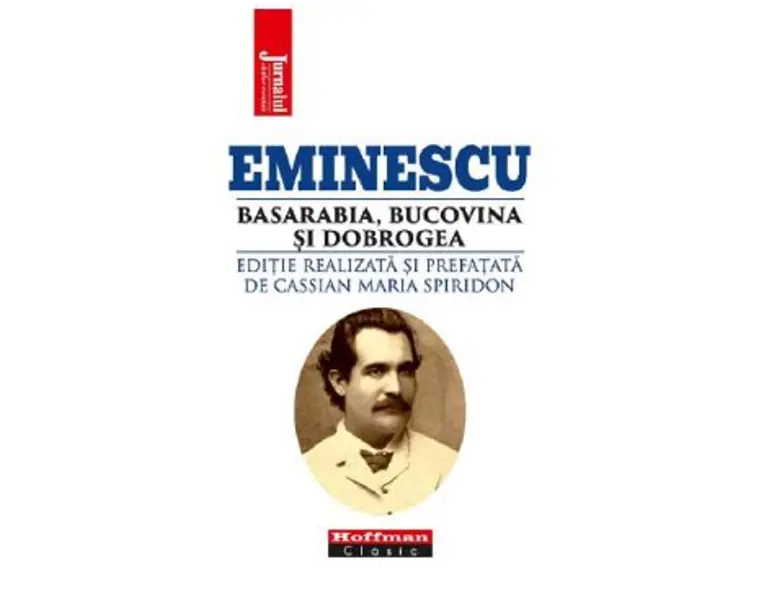 Eminescu, Basarabia, Bucovina si Dobrogea - Cassian Maria Spiridon