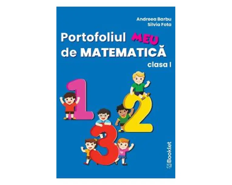Portofoliul meu de Matematica - Clasa 1 - Andreea Barbu, Silvia Fota
