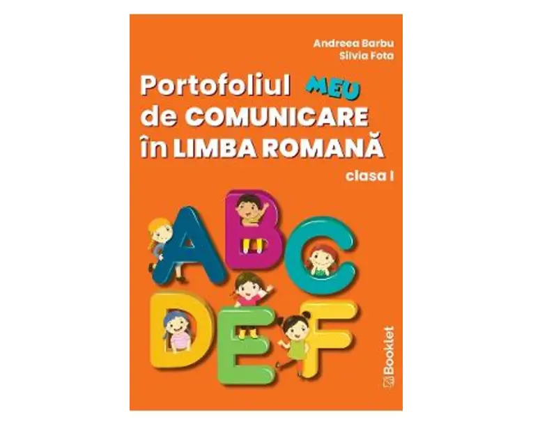 Portofoliul meu de Comunicare in Limba Romana - Clasa 1 - Andreea Barbu, Silvia Fota