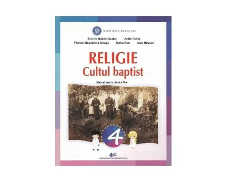 Religie cultul baptist - Clasa 4 - Manual - Emeric Hubert-Szabo, Anita Ochis, Florina Magdalena Onaga, Marta Rus, Ioan Miraute