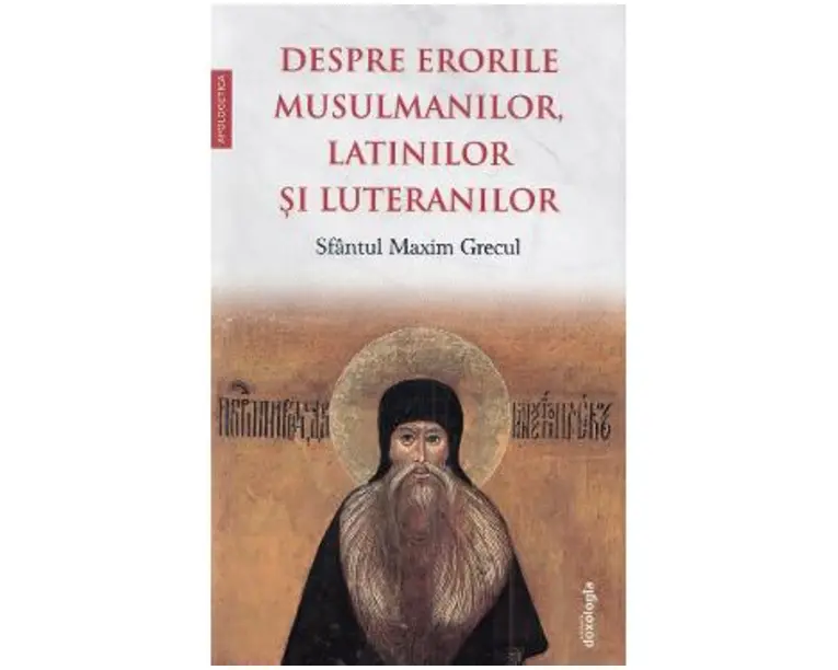 Despre erorile musulmanilor, latinilor si luteranilor - Sfantul Maxim Grecul