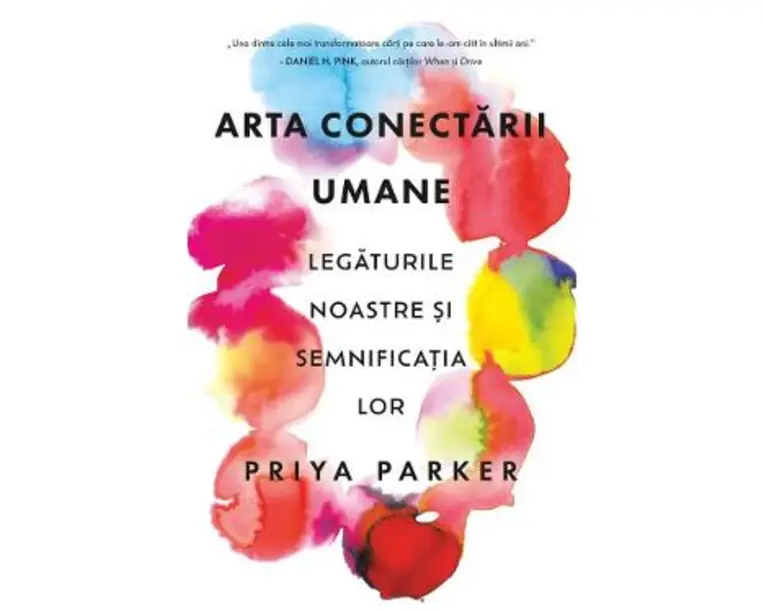 Arta conectarii umane. Legaturile noastre si semnificatia lor - Priya Parker