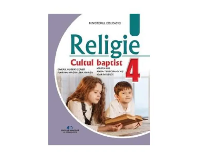 Religie Cultul baptist - Clasa 4 - Manual - Szabo Emeric Hubert, Anita Ochis, Florina Magdalena Onaga, Marta Rus, Ioan Miraute