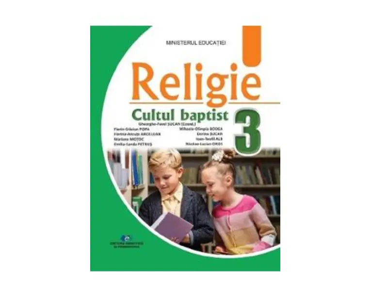 Religie Cultul baptist - Clasa 3 - Manual - Gheorghe-Pavel Sucan, Mariana Motoc, Dorina Sucan, Florin-Craciun Popa, Emilia-Sanda Petrus, Ioan-Teofil Alb, Florina-Ancuta Ardelean, Mihaela-Olimpia Bodea, Nicolae-Lucian Oros
