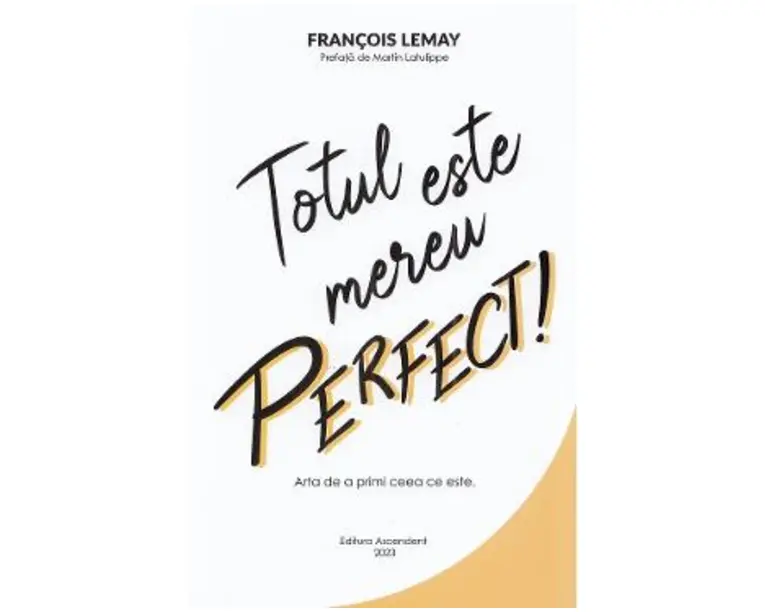 Totul este mereu perfect! - Francois Lemay
