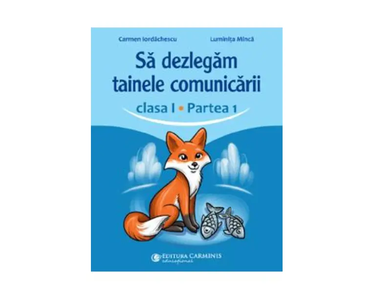 Sa dezlegam tainele comunicarii - Clasa 1 Partea 1 - Carmen Iordachescu, Luminita Minca