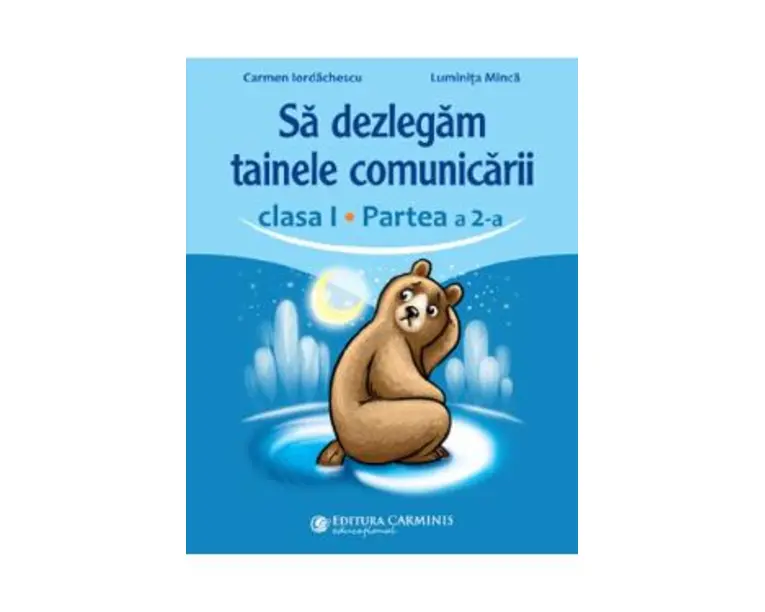 Sa dezlegam tainele comunicarii - Clasa 1 Partea a 2-a - Carmen Iordachescu, Luminita Minca