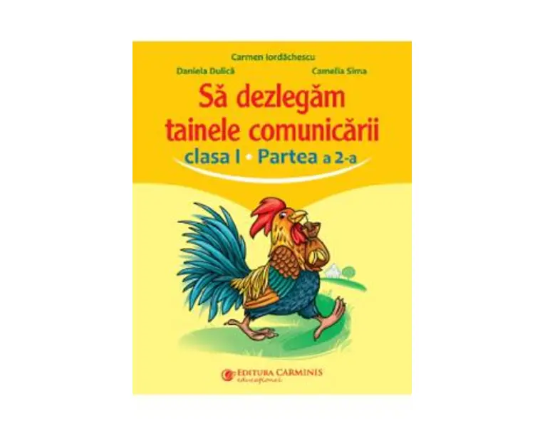 Sa dezlegam tainele comunicarii - Clasa 1 Partea a 2-a - Carmen Iordachescu, Daniela Dulica, Camelia Sima