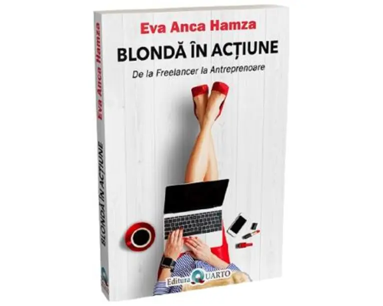 Blonda in actiune. De la freelancer la antreprenoare - Eva Anca Hamza