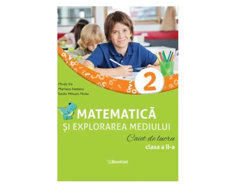 Matematica si explorarea mediului - Clasa 2 - Caiet de lucru - Mirela Ilie, Marilena Nedelcu, Emilia Mihaela Micloi