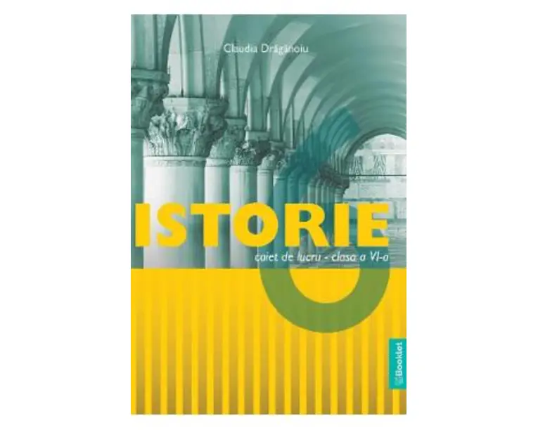 Istorie - Clasa 6 - Caiet de lucru - Claudia Draganoiu