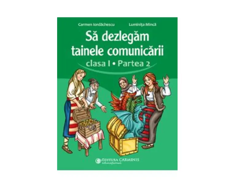 Sa dezlegam tainele comunicarii - Clasa 1 Partea a 2-a - Carmen Iordachescu, Luminita Minca