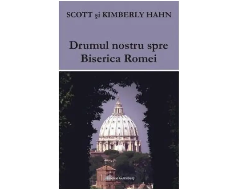 Drumul nostru spre Biserica Romei - Scott Hahn, Kimberly Hahn