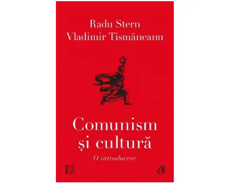 Comunism si cultura. O introducere - Vladimir Tismaneanu, Radu Stern
